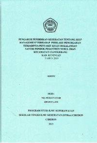 Image of PENGARUH PENDIDIKAN KESEHATAN TENTANG SELF MANAGEMENT TERHADAP PERILAKU PENCEGAHAN TERJADINYA PENYAKIT KULIT DIKALANGAN SANTRI PONDOK PESANTREN NURUL IMAN KECAMATAN CIAWIGEBANG KABUPATEN KUNINGAN TAHUN 2019