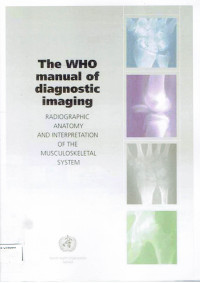 Image of THE WHO MANUAL OF DIAGNOSTIC IMAGING RADIOGRAPHIC ANATOMY AND INTERPRETATION OF THE MUSCULOSKELETAL SYSTEM