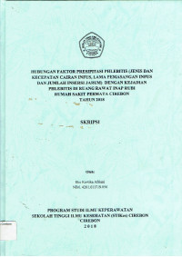 Image of HUBUNGAN FAKTOR PRESIPITASI PHLEBITIS (JENIS DAN KECEPATAN CAIRAN INFUS, LAMA PEMASANGAN INFUS DAN JUMLAH  INSERSI JARUM) DENGAN KEJADIAN PHLEBITIS DI RUANG RAWAT INAP RUBI RUMAH SAKIT PERMATA CIREBON TAHUN 2018